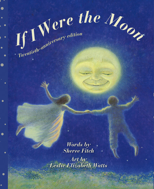 If I Were the Moon (Twentieth - anniversary edition) - 9781771087391 by Sheree Fitch, Leslie Watts