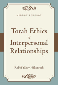 Torah Ethics of Interpersonal Relationships (Middot LeDorot) by Yakov Chaim Hilsenrath, 9789655242638