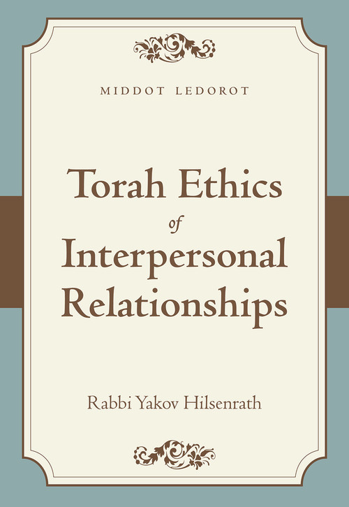 Torah Ethics of Interpersonal Relationships (Middot LeDorot) by Yakov Chaim Hilsenrath, 9789655242638