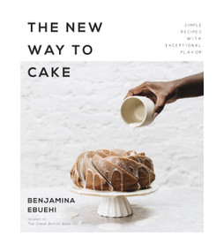 The New Way to Cake (Simple Recipes with Exceptional Flavor) by Benjamina Ebuehi, 9781624148675