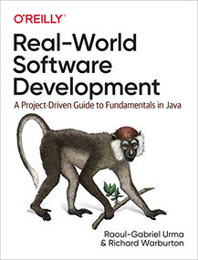 Real-World Software Development (A Project-Driven Guide to Fundamentals in Java) by Raoul-Gabriel Urma, Richard Warburton, 9781491967171