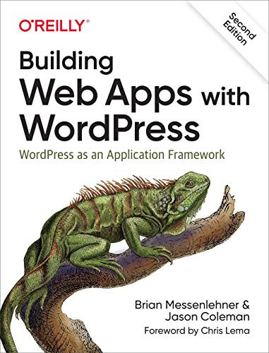 Building Web Apps with WordPress (WordPress as an Application Framework) by Brian Messenlehner, Jason Coleman, 9781491990087