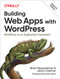 Building Web Apps with WordPress (WordPress as an Application Framework) by Brian Messenlehner, Jason Coleman, 9781491990087