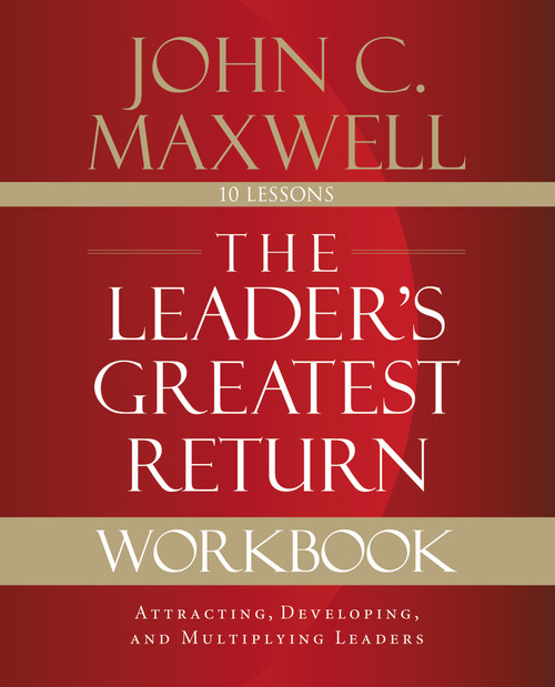 The Leader's Greatest Return Workbook (Attracting, Developing, and Multiplying Leaders) by John C. Maxwell, 9780310111665