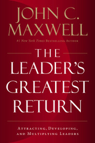 The Leader's Greatest Return (Attracting, Developing, and Multiplying Leaders) by John C. Maxwell, 9780718098537
