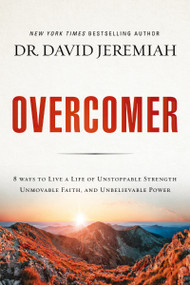 Overcomer (8 Ways to Live a Life of Unstoppable Strength, Unmovable Faith, and Unbelievable Power) - 9780785220947 by Dr.  David Jeremiah, 9780785220947