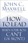 How to Lead When Your Boss Can't (or Won't) by John C. Maxwell, 9780785230786