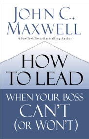 How to Lead When Your Boss Can't (or Won't) by John C. Maxwell, 9780785230786