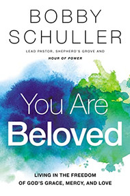 You Are Beloved (Living in the Freedom of God's Grace, Mercy, and Love) - 9781400208258 by Bobby  Schuller, 9781400208258