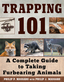 Trapping 101 (A Complete Guide to Taking Furbearing Animals) by Philip Massaro, 9781510716339
