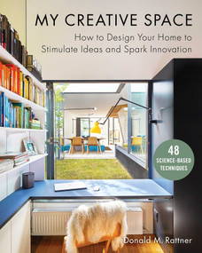 My Creative Space (How to Design Your Home to Stimulate Ideas and Spark Innovation) by Donald M. Rattner, 9781510736719