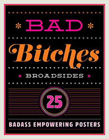Bad Bitches Broadsides (30 Girl Power Posters for Ladies with Attitude) by TBD, 9781604339086