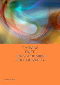 Thomas Ruff: Transforming Photography by Thomas Ruff, Okwui Enwezor, 9781644230176