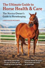 The Ultimate Guide to Horse Health & Care (The Novice Owner's Guide to Horsekeeping) by Lainey Cullen-McConkey, 9781510745278