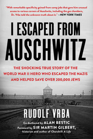 I Escaped from Auschwitz (The Shocking True Story of the World War II Hero Who Escaped  the Nazis and Helped Save Over 200,000 Jews) by Rudolf Vrba, Robin Vrba, Nikola Zimring, 9781631584718