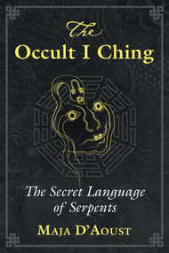 The Occult I Ching (The Secret Language of Serpents) by Maja D'Aoust, 9781620559048