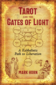 Tarot and the Gates of Light (A Kabbalistic Path to Liberation) by Mark Horn, 9781620559307