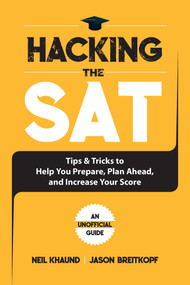 Hacking the SAT (Tips and Tricks to Help You Prepare, Plan Ahead, and Increase Your Score) by Jason Breitkopf, Neil Khaund, 9781631585098