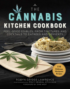 The Cannabis Kitchen Cookbook (Feel-Good Edibles, from Tinctures and Cocktails to Entrées and Desserts) by Robyn Griggs Lawrence, Povy Kendal Atchison, Jane West, 9781510749887