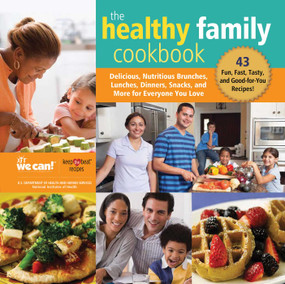 The Healthy Family Cookbook (Delicious, Nutritious Brunches, Lunches, Dinners, Snacks, and More for Everyone You Love) by National Heart, Lung, and Blood Institute, 9781510750753