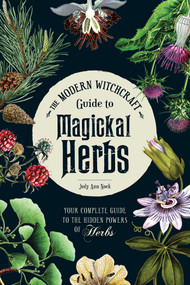 The Modern Witchcraft Guide to Magickal Herbs (Your Complete Guide to the Hidden Powers of Herbs) by Judy Ann Nock, 9781507211489