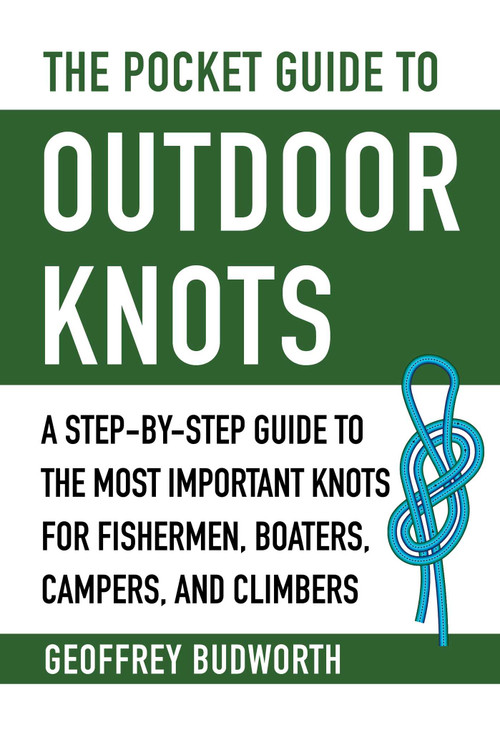 The Pocket Guide to Outdoor Knots (A Step-By-Step Guide to the Most Important Knots for Fishermen, Boaters, Campers, and Climbers) by Geoffrey Budworth, 9781510750449