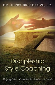 Discipleship Style Coaching (Helping Others Cross the Secular-Sacred Divide) by Jerry Breedlove, 9781949572452