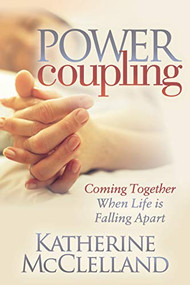 Power Coupling (Coming Together When Life is Falling Apart) by Katherine McClelland, 9781642794854