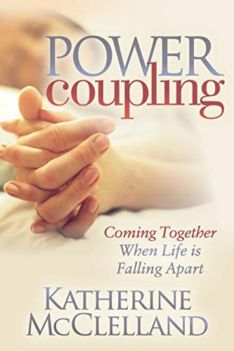 Power Coupling (Coming Together When Life is Falling Apart) by Katherine McClelland, 9781642794854