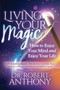 Living Your Magic (How to Enjoy Your Mind and Enjoy Your Life) by Dr. Robert Anthony, 9781642795073
