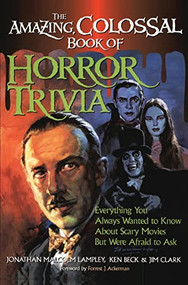 The Amazing, Colossal Book of Horror Trivia (Everything You Always Wanted to Know about Scary Movies But Were Afraid to Ask) - 9781684424610 by Jonathan Malcolm Lampley, 9781684424610