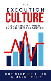 The Execution Culture (Results Happen Where Culture Meets Execution) by Chris Elias, Mark Freier, 9781948484985