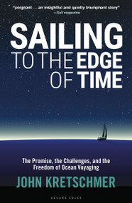 Sailing to the Edge of Time (The Promise, the Challenges, and the Freedom of Ocean Voyaging) - 9781472951663 by John Kretschmer, 9781472951663