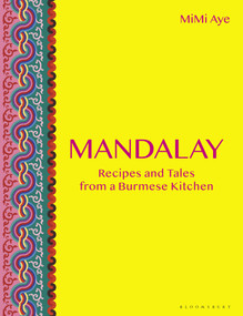Mandalay (Recipes and Tales from a Burmese Kitchen) by MiMi Aye, 9781472959492