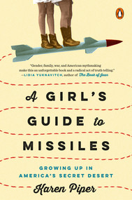 A Girl's Guide to Missiles (Growing Up in America's Secret Desert) - 9780735220393 by Karen Piper, 9780735220393