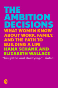 The Ambition Decisions (What Women Know About Work, Family, and the Path to Building a Life) - 9780525558859 by Hana Schank, Elizabeth Wallace, 9780525558859