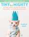 Tiny But Mighty (Kitten Lady's Guide to Saving the Most Vulnerable Felines) by Hannah Shaw, 9781524744069