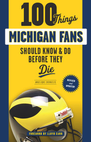 100 Things Michigan Fans Should Know & Do Before They Die - 9781629376271 by Angelique Chengelis, 9781629376271