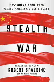 Stealth War (How China Took Over While America's Elite Slept) by Robert Spalding, 9780593084342