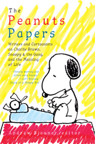 The Peanuts Papers: Writers and Cartoonists on Charlie Brown, Snoopy & the Gang,and the Meaning of Life (A Library of America Special Publication) by Andrew Blauner, 9781598536164