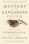 The Mystery of the Exploding Teeth (And Other Curiosities from the History of Medicine) - 9781524743703 by Thomas Morris, 9781524743703