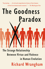 The Goodness Paradox (The Strange Relationship Between Virtue and Violence in Human Evolution) - 9781101970195 by Richard Wrangham, 9781101970195