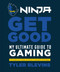 Ninja: Get Good (My Ultimate Guide to Gaming) by Tyler "Ninja" Blevins, 9781984826756