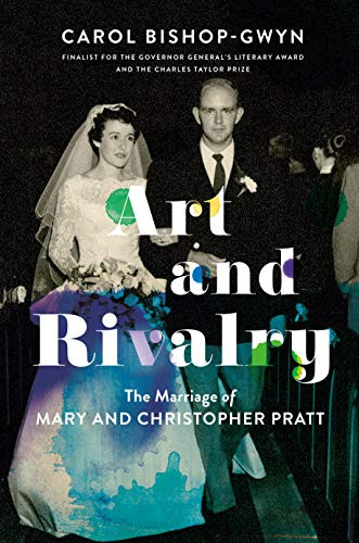 Art and Rivalry (The Marriage of Mary and Christopher Pratt) by Carol Bishop-Gwyn, 9780345808424