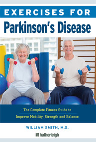 Exercises for Parkinson's Disease (The Complete Fitness Guide to Improve Mobility, Strength and Balance) by William Smith, 9781578267668