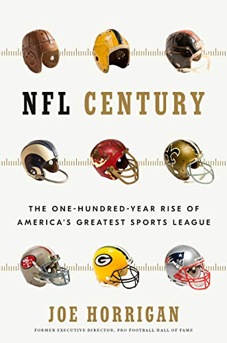 NFL Century (The One-Hundred-Year Rise of America's Greatest Sports League) by Joe Horrigan, 9781635653595