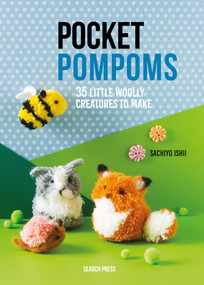 Pocket Pompoms (35 little woolly creatures to make) by Sachiyo Ishii, 9781782217237