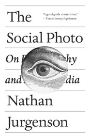 The Social Photo (On Photography and Social Media) - 9781786635440 by Nathan Jurgenson, 9781786635440