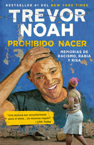Prohibido nacer: Memorias de racismo, rabia y risa. / Born a Crime: Stories from a South African Childhood (Spanish Edition) by Trevor Noah, 9781984897534