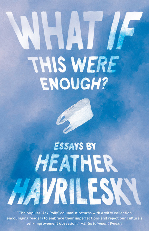 What If This Were Enough? by Heather Havrilesky, 9780525434962